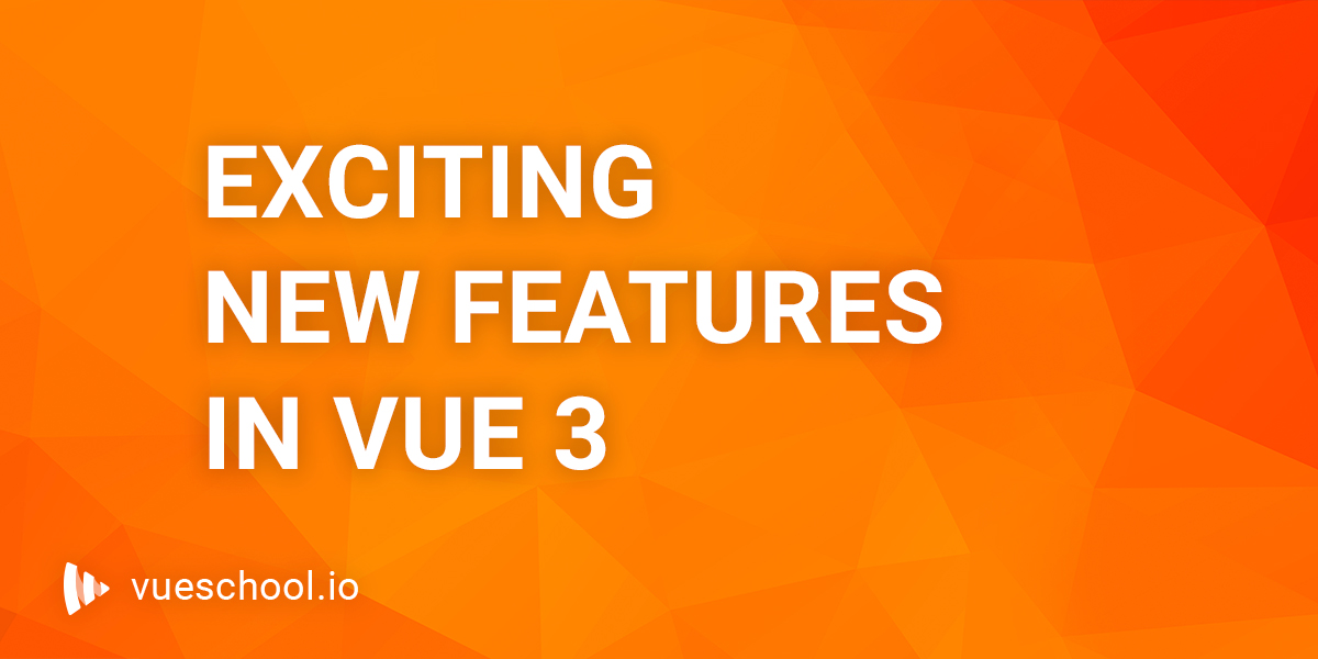 Exciting new features in Vue 3