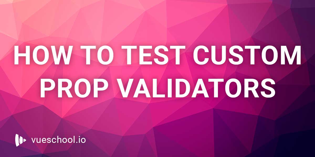 How to test custom prop validators in Vue.js
