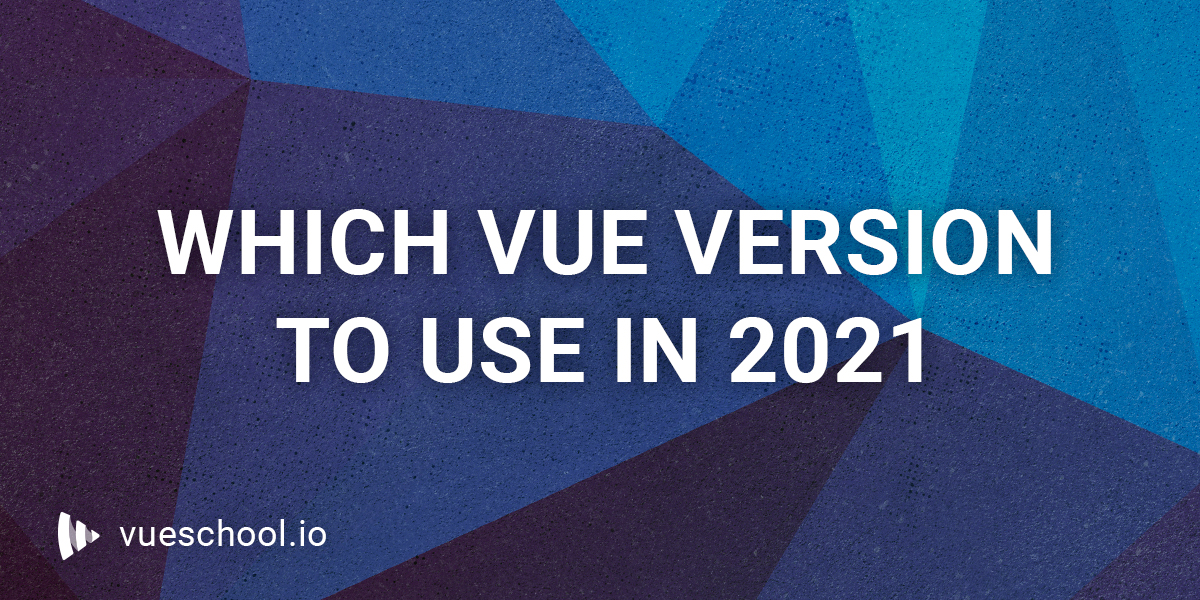 Which Vue.js version to use in 2021 and why