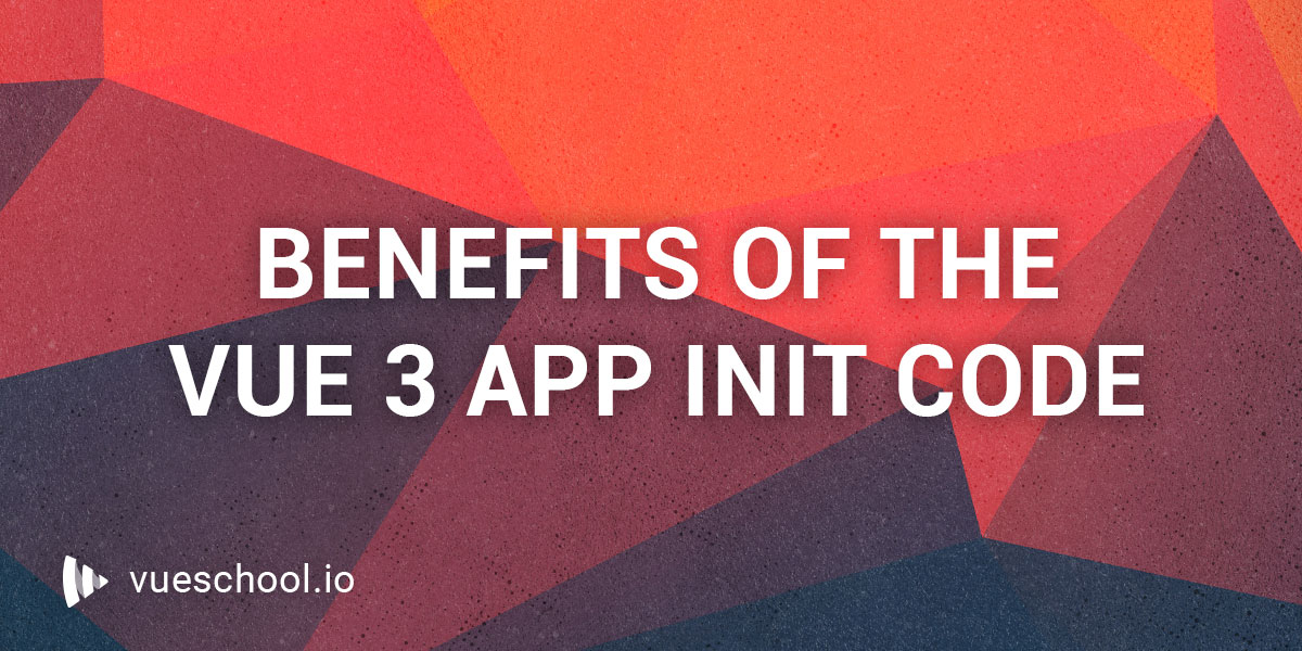 The Benefits of the New Vue 3 App Initialization Code
