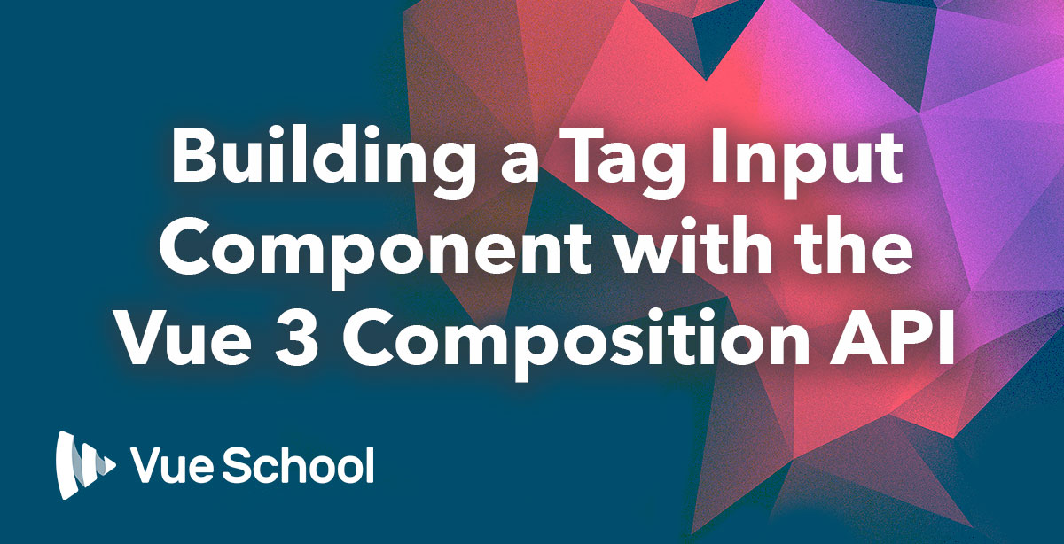 Building a Tag Input Component with the Vue 3 Composition API