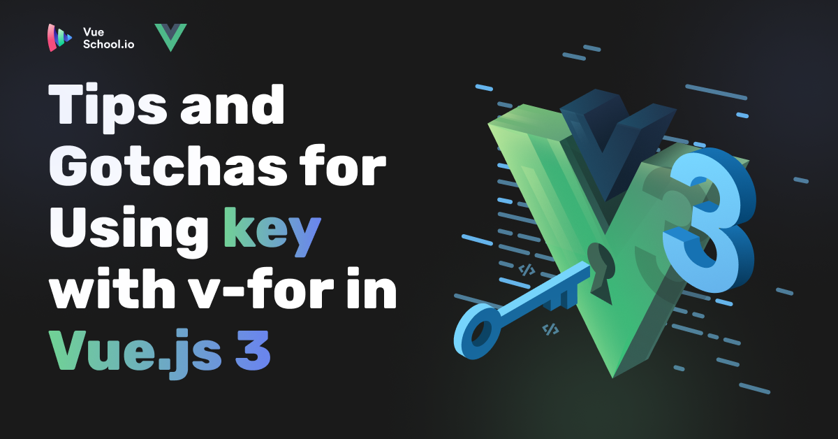 Tips and Gotchas for Using key with v-for in Vue.js 3