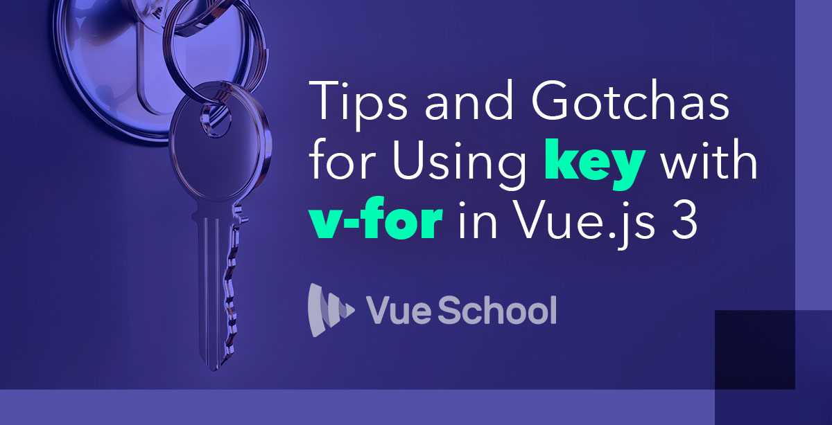 Tips and Gotchas for Using key with v-for in Vue.js 3