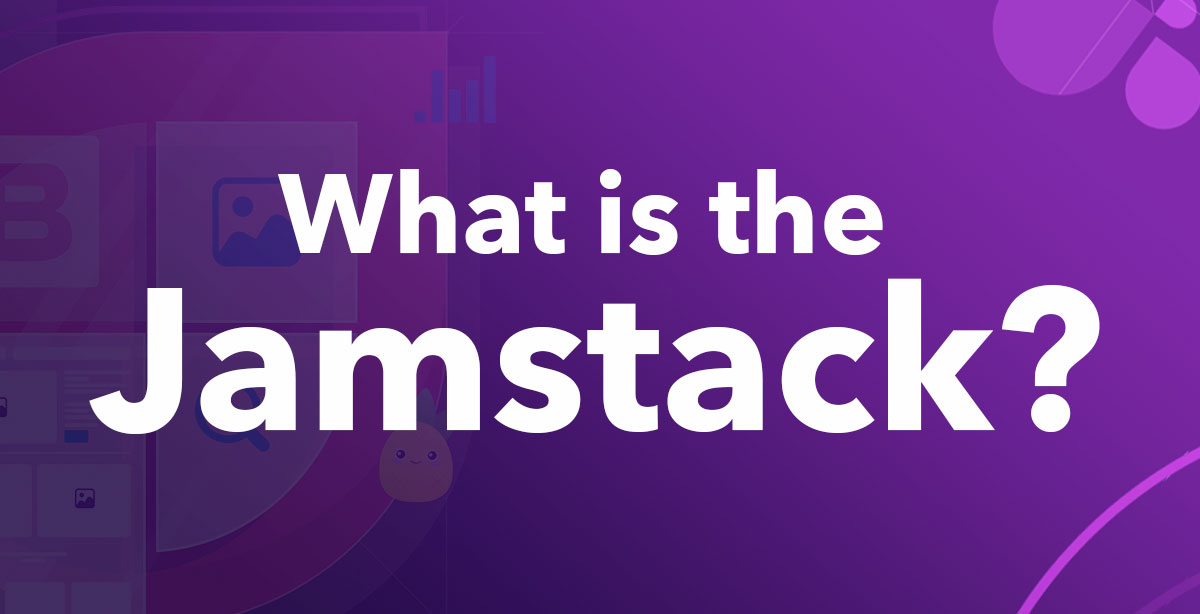 What is the Jamstack?