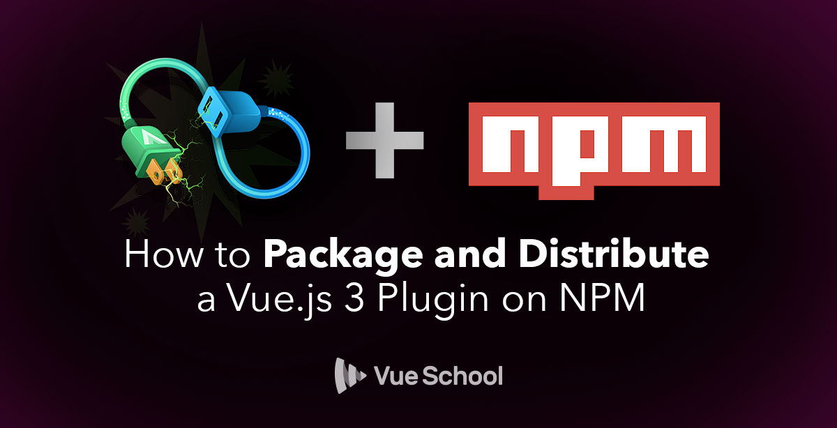 How to Package and Distribute a Vue.js 3 Plugin on NPM