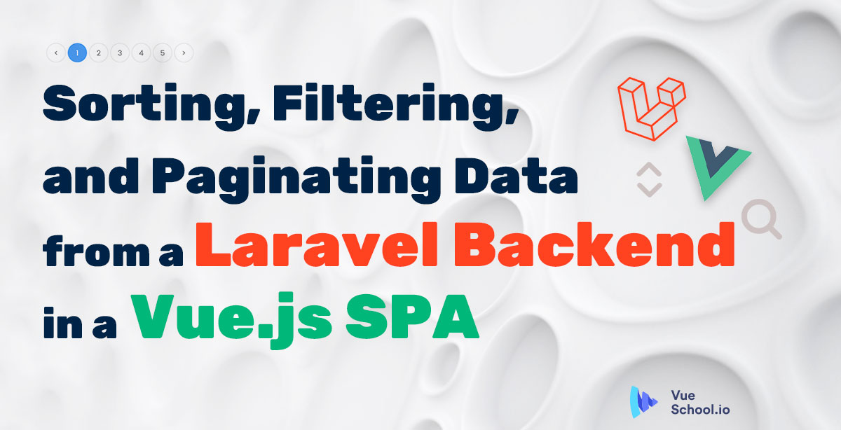 Sorting, Filtering, and Paginating Data from a Laravel Backend in a Vue.js SPA